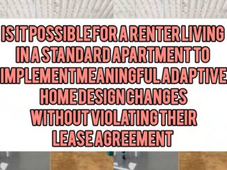 Is It Possible for a Renter Living in a Standard Apartment to Implement Meaningful Adaptive Home Design Changes Without Violating Their Lease Agreement
