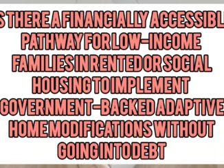 Is There a Financially Accessible Pathway for Low-Income Families in Rented or Social Housing to Implement Government-Backed Adaptive Home Modifications Without Going Into Debt